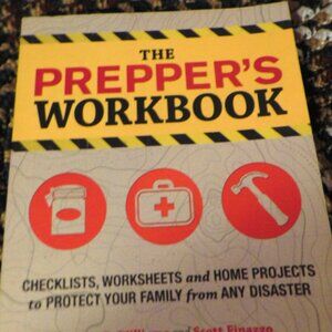Prepper's Workbook : Checklists, Worksheets, and Home Projects to Protect You...